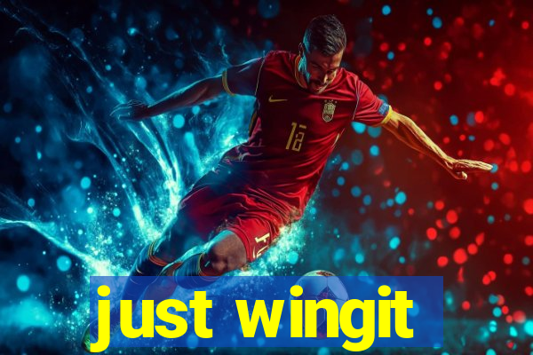 just wingit